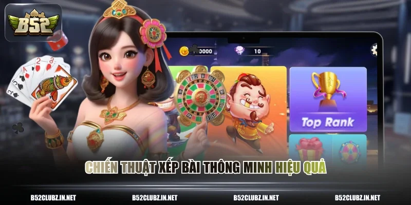 Chiến thuật xếp bài thông minh hiệu quả