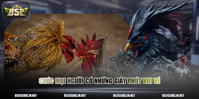 Chúc mọi người có những giây phút vui vẻ