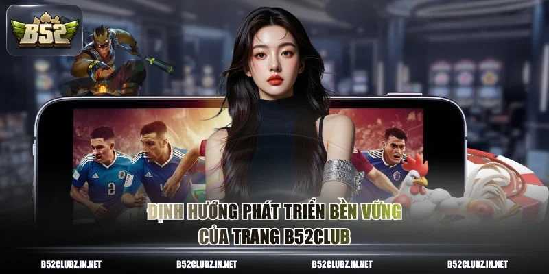 Định hướng phát triển bền vững của trang B52CLUB