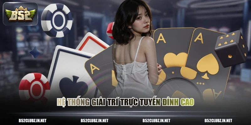 Hệ thống giải trí trực tuyến đỉnh cao