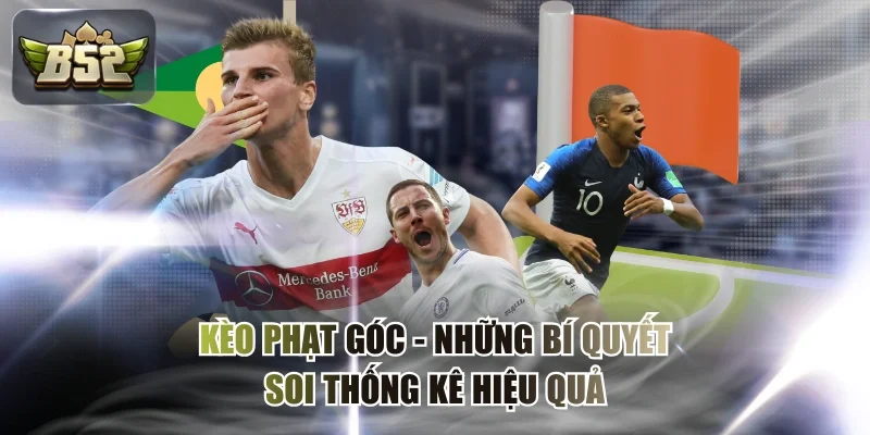 Kèo Phạt Góc - Những Bí Quyết Soi Thống Kê Hiệu Quả
