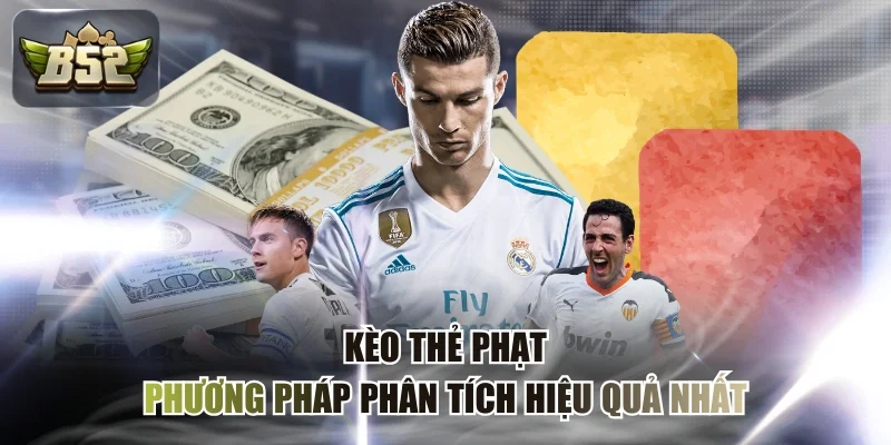Kèo Thẻ Phạt - Phương Pháp Phân Tích Hiệu Quả Nhất