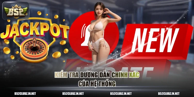 Kiểm tra đường dẫn chính xác của hệ thống