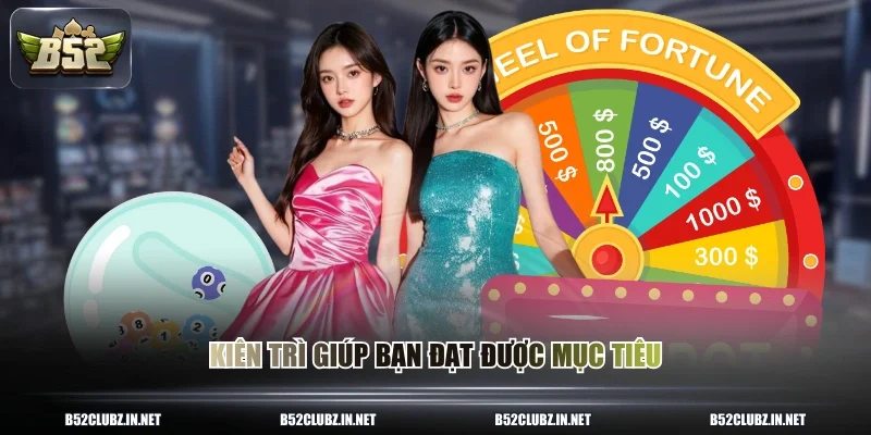 Kiên trì giúp bạn đạt được mục tiêu