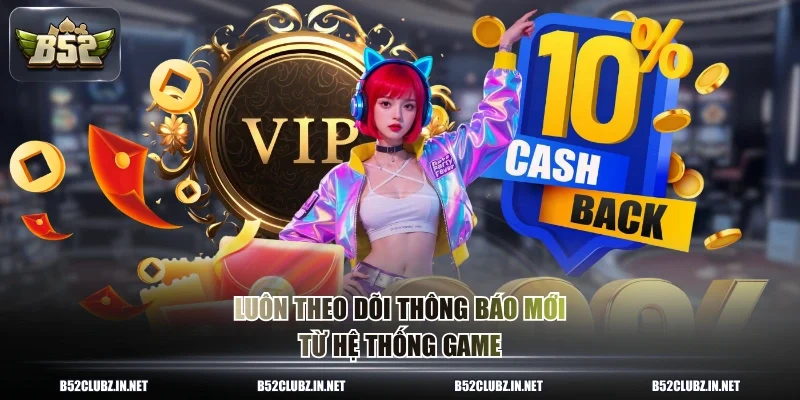Luôn theo dõi thông báo mới từ hệ thống game