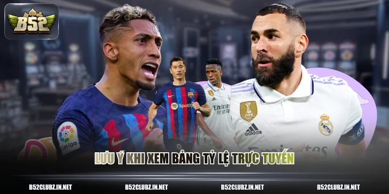 Lưu ý khi xem bảng tỷ lệ trực tuyến