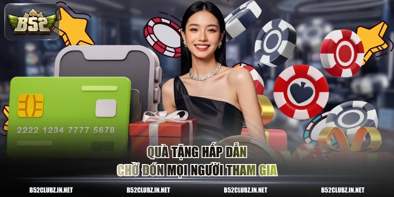 Quà tặng hấp dẫn chờ đón mọi người tham gia