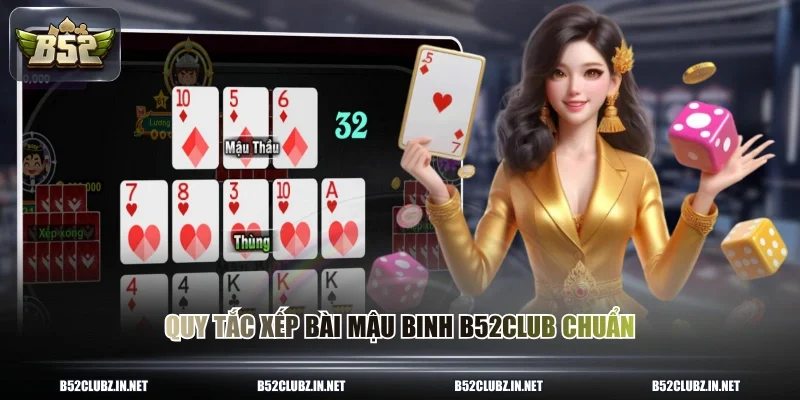 Quy tắc xếp bài mậu binh B52CLUB chuẩn