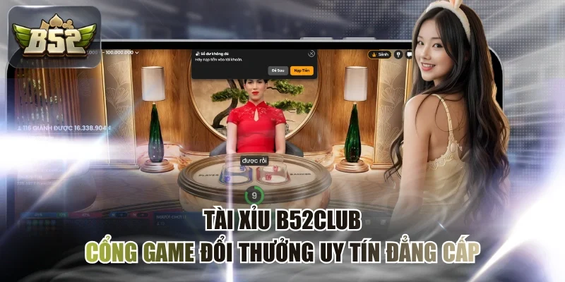 Tài Xỉu B52CLUB - Cổng Game Đổi Thưởng Uy Tín Đẳng Cấp