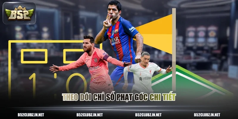 Theo dõi chỉ số phạt góc chi tiết