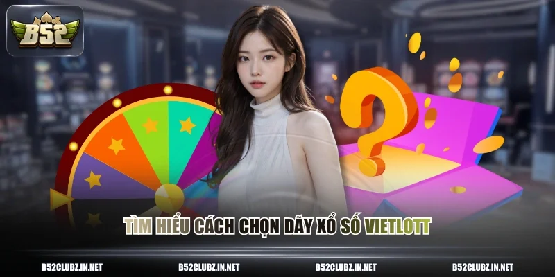 Tìm hiểu cách chọn dãy xổ số Vietlott