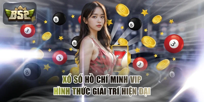 Xổ Số Hồ Chí Minh VIP - Hình Thức Giải Trí Hiện Đại