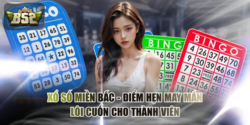 Xổ Số Miền Bắc - Điểm Hẹn May Mắn Lôi Cuốn Cho Thành Viên