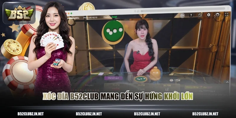 Xóc đĩa B52CLUB mang đến sự hứng khởi lớn